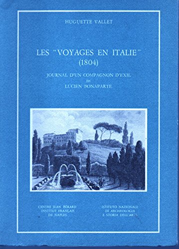 Beispielbild fr Les Voyages en Italie 1804, Journal d'un Compagnon d'Exil de Lucien Bonaparte zum Verkauf von La bataille des livres