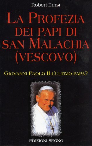 Stock image for La profezia dei papi di san Malachia (vescovo). Giovanni Paolo II l'ultimo papa? (Nel segno del mistero) for sale by medimops