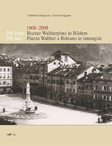 1808-2008: 200 jahre Bosner Waltherplatz in Bildern = 200 anni Piazza Walther a Bolzano in immagini.: Mit leihgaben von Arnaldo Loner, Gerhard Thaler, Gaetano Sessa. - ANDERGASSEN, Gotthard - FRANGIPANE, Ettore.