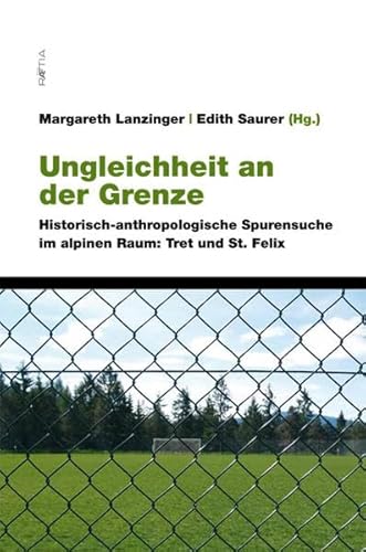 Ungleichheit an der Grenze: Historisch-anthropologische Spurensuche im alpinen Raum