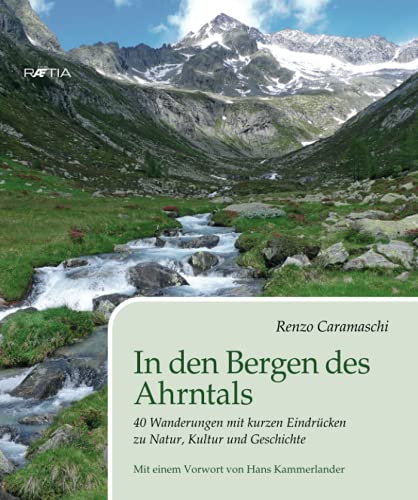 In den Bergen des Ahrntals : 40 Wanderungen mit kurzen Eindrücken zu Natur, Kultur und Geschichte - Renzo Caramaschi