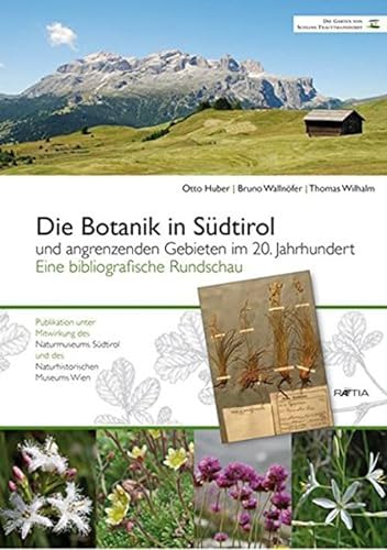 Die Botanik in Südtirol und angrenzenden Gebieten im 20. Jahrhundert : Eine bibliografische Rundschau - Otto Huber