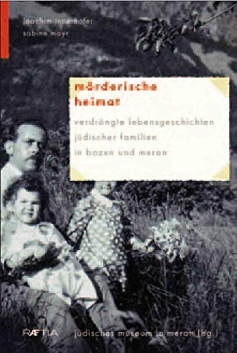 Beispielbild fr Mrderische Heimat: Verdrngte Lebensgeschichten jdischer Familien in Bozen und Meran zum Verkauf von medimops
