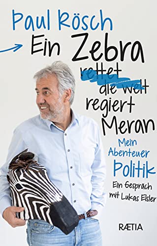 Beispielbild fr Ein Zebra (rettet die Welt) regiert Meran.: Mein Abenteuer Politik. Ein Gesprch mit Lukas Elsler zum Verkauf von medimops