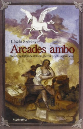 Arcades ambo: Relazioni italo-ungheresi e cultura neo-latina (Danubiana) (Italian Edition)