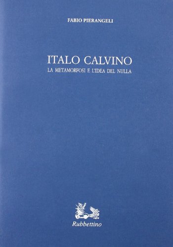 9788872844885: Italo Calvino. La metamorfosi e l'idea del nulla