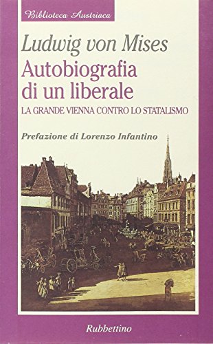 Autobiografia di un liberale. La grande Vienna contro lo statalismo (9788872845066) by Mises, Ludwig Von