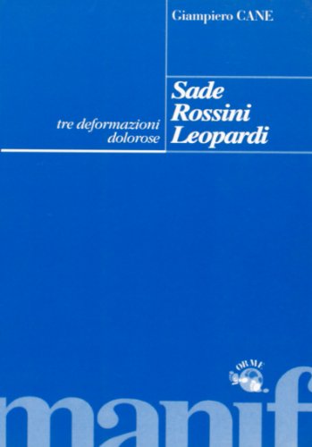 Beispielbild fr Sade, Rossini, Leopardi. Tre deformazioni dolorose. zum Verkauf von FIRENZELIBRI SRL