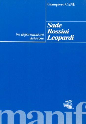 Imagen de archivo de Sade, Rossini, Leopardi. Tre deformazioni dolorose. a la venta por FIRENZELIBRI SRL