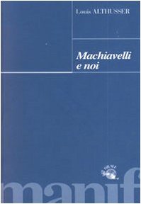 Machiavelli e noi (9788872851630) by Althusser, Louis