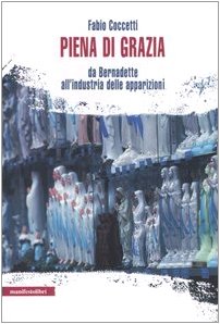 9788872854327: Piena di grazia. Da Bernadette all'industria delle apparizioni (La societ narrata)