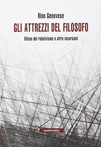 Beispielbild fr Gli attrezzi del filosofo. Elogio del relativismo e altre incursioni zum Verkauf von libreriauniversitaria.it