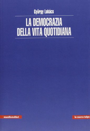 La democrazia della vita quotidiana (9788872857342) by LukÃ¡cs, GyÃ¶rgy