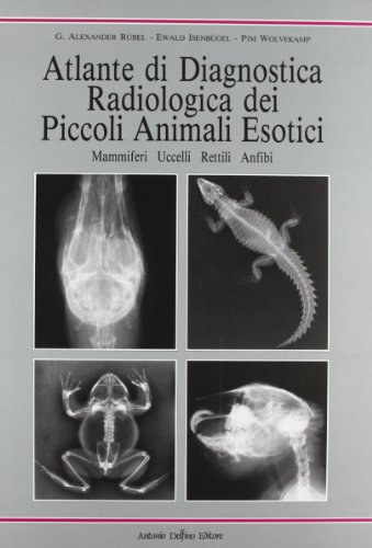 Imagen de archivo de Atlante Di Diagnostica Radiologica Dei Piccoli Animali Esotici. Mammiferi, Uccelli, Rettili, Anfibi a la venta por libreriauniversitaria.it