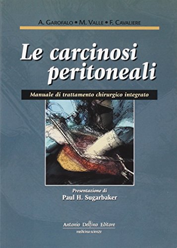 9788872873687: Le carcinosi peritoneali. Manuale di trattamento chirurgico integrato