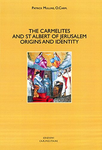 The Carmelites and St. Albert of Jerusalem : origins and identity - Mullins,Patrick