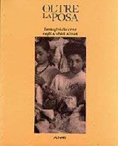 Stock image for Oltre La Posa, Immagini di Donne negle Archivi Alinari for sale by Books From California