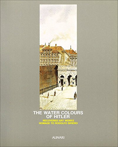 9788872920541: The Water Colors Of Hitler: Recovered Art Works Homage to Rodolfo Siviero