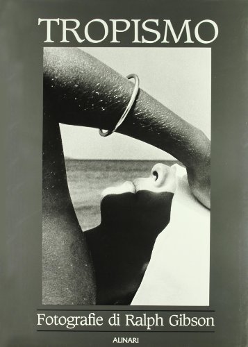 Ralph Gibson. Tropismo. Antologia fotografica; Ralph Gibson; Tropism. Photographical Anthology - ...