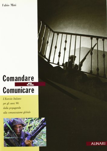 9788872921104: Comandare e comunicare. L'esercito italiano per gli anni '90: dalla propaganda alla comunicazione globale. Ediz. illustrata (La fotografia racconta)