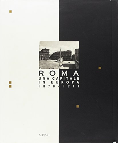 9788872921203: Roma una capitale in Europa (1870-1911). L'idea e il tempo di una capitale. Ediz. trilingue (Citt, territorio e fotografia)