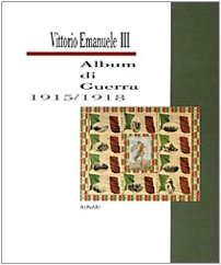 Beispielbild fr Vittorio Emanuele III, Album di guerra 1915/1918 zum Verkauf von Thomas Emig