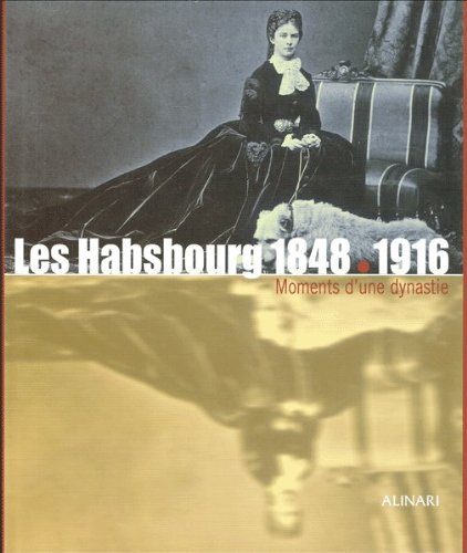 Beispielbild fr Les Habsbourg 1848-1916 : Moments D'une Dynastie zum Verkauf von RECYCLIVRE