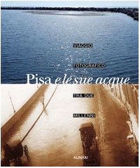 Beispielbild fr Pisa e le sue acque. Viaggio fotografico fra due millenni. zum Verkauf von FIRENZELIBRI SRL
