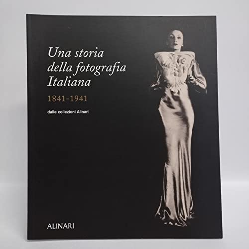 Una storia della fotografia italiana nelle collezioni Alinari 1841-1941 (9788872925102) by Anne Cartier-Bresson; Monica Maffioli