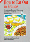 Imagen de archivo de How to Eat Out in France: How to Understand the Menu and Make Yourself Understood: Dictionary and Phrase Book for the Restaurant a la venta por Wonder Book