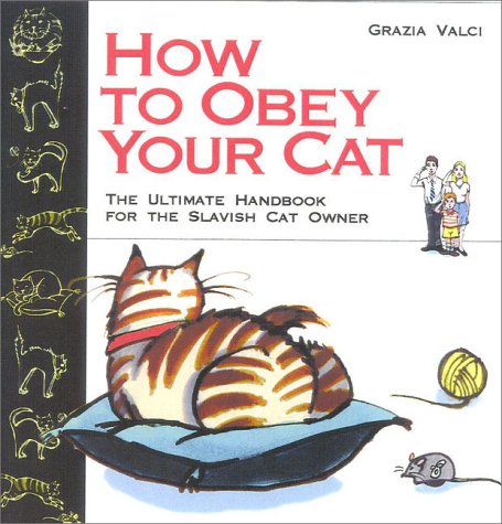 9788873014355: How to Obey Your Cat: The Ultimate Handbook for the Slavish Cat Owner