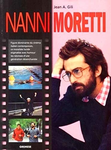 Stock image for Nanni Moretti: Figure dominante du cin ma italien contemporain, ce moraliste lucide stigmatise avec humour les n vroses d'une g n ration d senchant e for sale by Librairie Theatrum Mundi