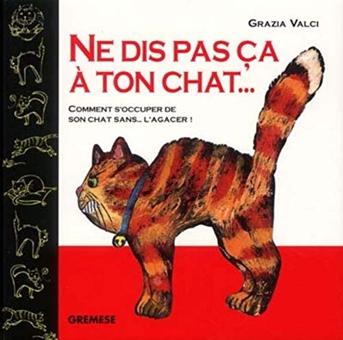 Stock image for Ne dis pas a  ton chat .: Comment s'occuper de son chat sans l'agacer for sale by Ammareal