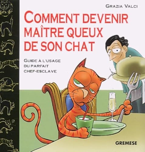 Beispielbild fr Comment devenir matre queux de son chat : Guide  l'usage du parfait chef-esclave zum Verkauf von Ammareal