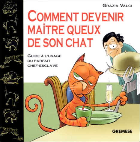 Stock image for Comment devenir matre queux de son chat : Guide  l'usage du parfait chef-esclave for sale by Ammareal
