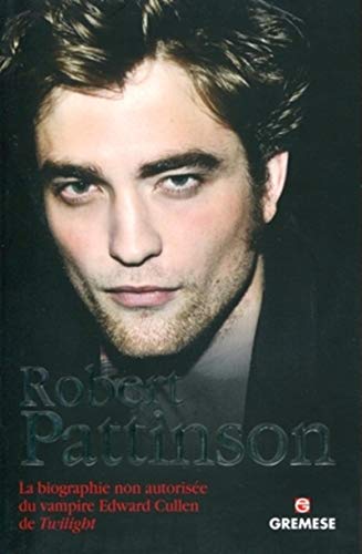 Stock image for Robert Pattinson: La biographie non autorise du vampire Edward Cullen de Twilight. for sale by Ammareal