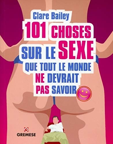 Beispielbild fr 101 Choses Sur Le Sexe Que Tout Le Monde Ne Devrait Pas Savoir zum Verkauf von RECYCLIVRE