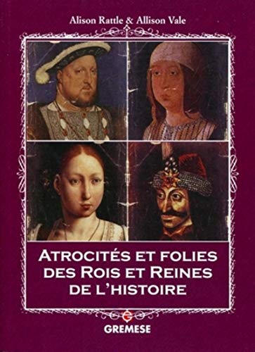 Imagen de archivo de Atrocits et folies des rois et reines de l'histoire a la venta por medimops