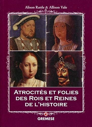Stock image for Atrocits et folies des rois et reines de l'histoire for sale by medimops