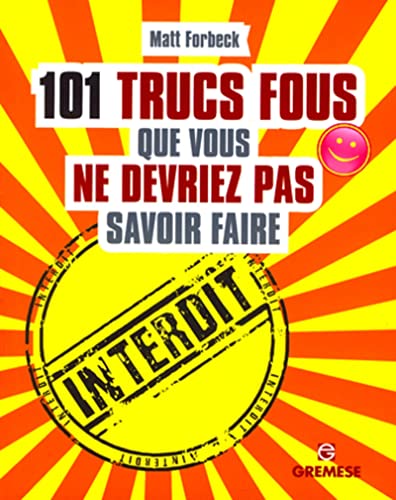 101 trucs fous que vous ne devriez pas savoir faire (9788873017332) by Forbeck, Matt