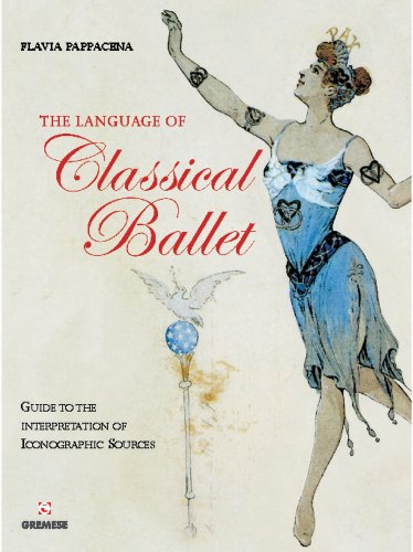 9788873017561: The Language of Classical Ballet: Guide to the Interpretation of Iconographic Sources: Guide to the Interpretation of Iconographic Soures