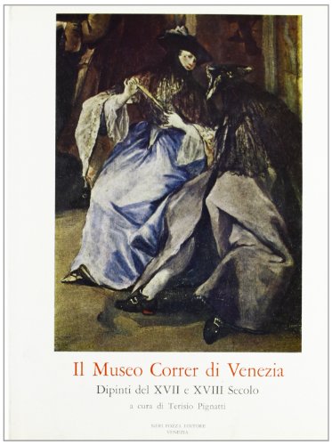 9788873050162: Il Museo Correr di Venezia. Dipinti dal XVII al XVIII secolo (Cataloghi di raccolte d'arte)