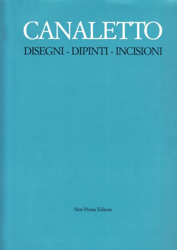 9788873050643: Canaletto: disegni dipinti incisioni (Grafica veneta)