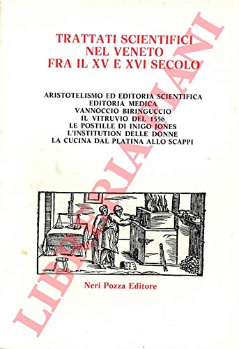 Beispielbild fr Trattati scientifici nel Veneto fra il XV e XVI secolo. Aristotelismo ed editoria scientifica, editoria medica, Vannoccio Biringuccio, Il Vitruvio del 1556, le postille di Inigo Jones, l'institution delle donne, la cucina del Platina allo Scappi. zum Verkauf von FIRENZELIBRI SRL