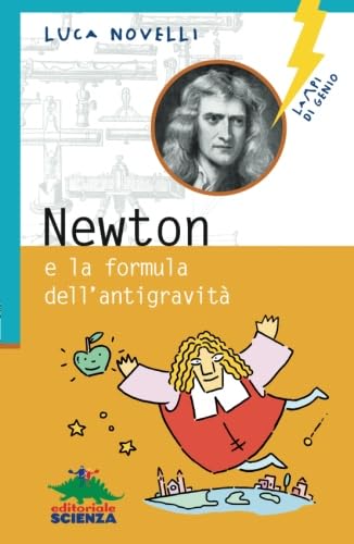 Newton e la formula dell'antigravità. Ediz. illustrata (Lampi di genio) - Novelli, Luca