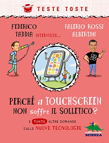 9788873076339: Perch il touchscreen non soffre il solletico? E tante altre domande sulle nuove tecnologie (Teste toste)