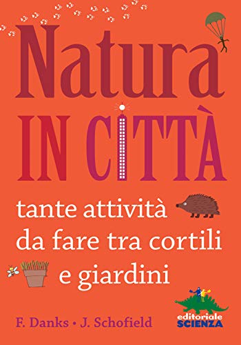 9788873077091: Natura in citt. Tante attivit da fare tra cortili e giardini