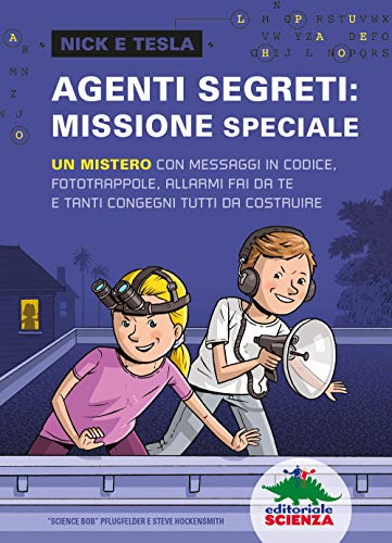 Stock image for Agenti segreti: missione speciale. Un mistero con messaggi in codice, fototrappole, allarmi fai da te e tanti congegni tutti da costruire (Nick e Tesla) for sale by libreriauniversitaria.it