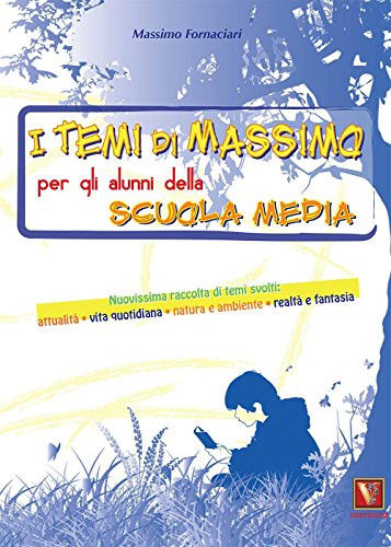 Stock image for I temi di Massimo. Per gli alunni della scuola media. Nuovissima raccolta di temi svolti: attualit, vita quotidiana, natura e ambiente, realt e fantasia for sale by medimops