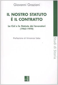 Il nostro statuto Ã¨ il contratto. La Cisl e lo Statuto dei lavoratori (1963-1970) (9788873131809) by Unknown Author